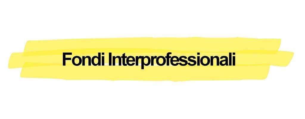 Fondi Interprofessionali Fondi Interprofessionali